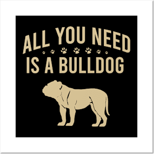 All you need is a bulldog Posters and Art